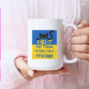 Fight For Those Without Your Privilege UKRAINE Mug