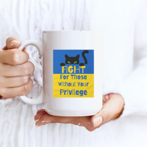 Fight For Those Without Your Privilege UKRAINE Mug