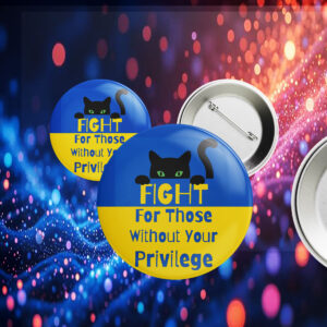 Fight For Those Without Your Privilege UKRAINE Pin Button