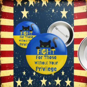 Fight For Those Without Your Privilege UKRAINE Pin Button