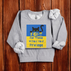 Fight For Those Without Your Privilege UKRAINE T-Shirt