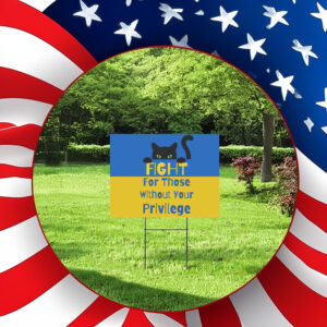 Fight For Those Without Your Privilege UKRAINE Yard Sign