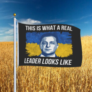 This Is What A Real Leader Looks Like, Volodymyr Zelensky, Support Ukraine Flag