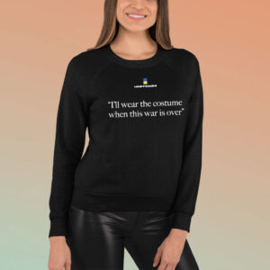 ukraine i'll wear the costume when this war is over Sweatshirt