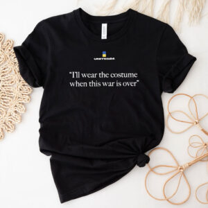 ukraine i'll wear the costume when this war is over womens shirt